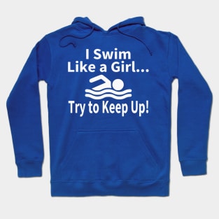 I Swim Like A Girl Try to Keep Up Swimming Hoodie